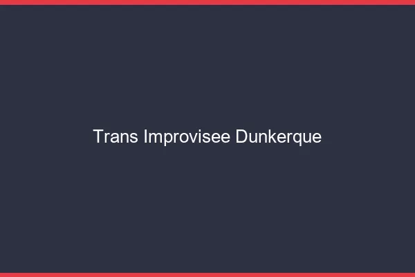 Trans Improvisée Dunkerque