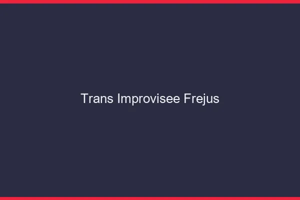 Trans Improvisée Fréjus