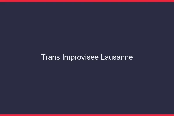 Trans Improvisée Lausanne