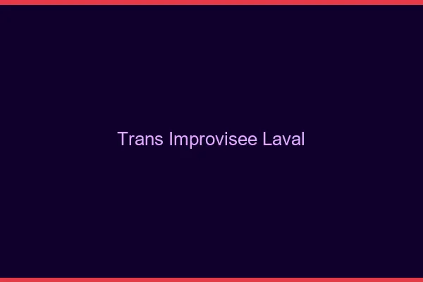 Trans Improvisée Laval