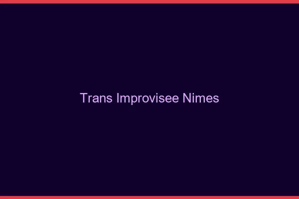 Trans Improvisée Nîmes