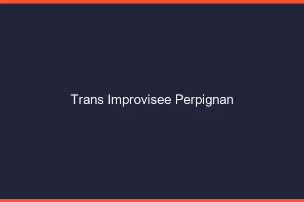 Trans Improvisée Perpignan