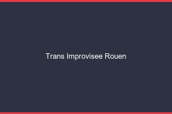 Trans Improvisée Rouen