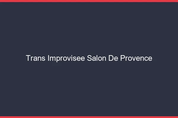 Trans Improvisée Salon-de-Provence