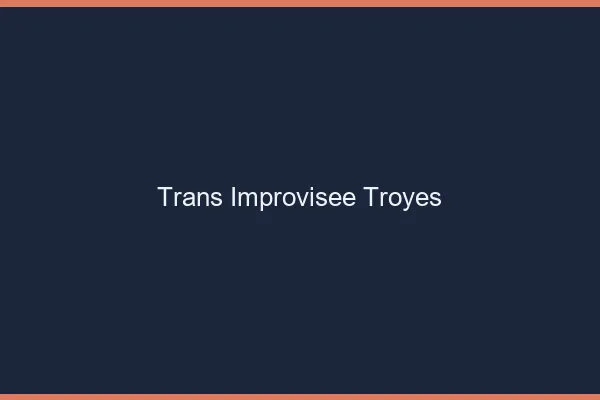 Trans Improvisée Troyes