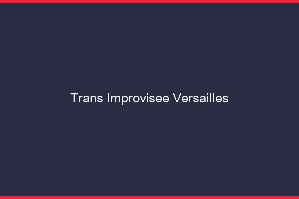 Trans Improvisée Versailles
