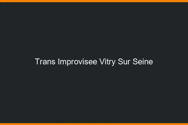 Trans Improvisée Vitry-sur-Seine
