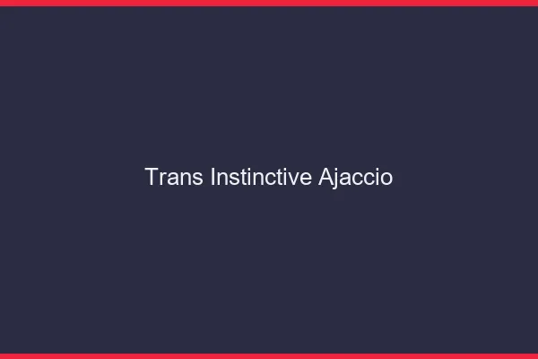 Trans Instinctive Ajaccio