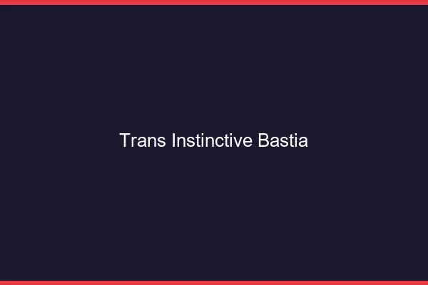 Trans Instinctive Bastia