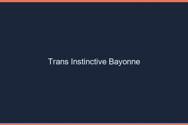 Trans Instinctive Bayonne
