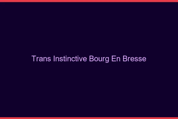 Trans Instinctive Bourg-en-Bresse