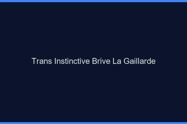Trans Instinctive Brive-la-Gaillarde