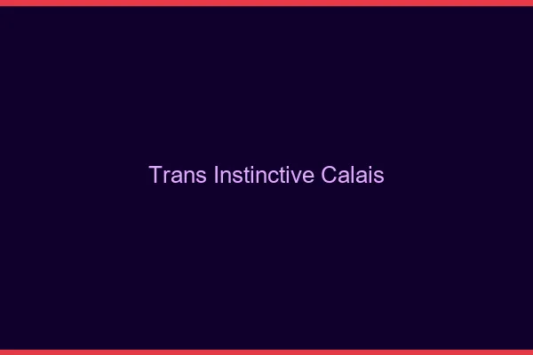 Trans Instinctive Calais