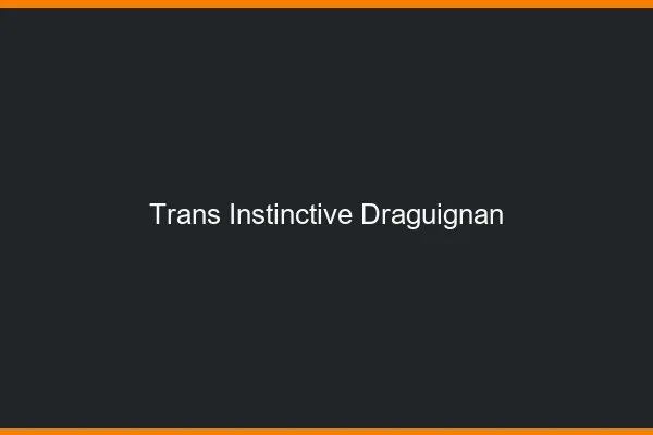Trans Instinctive Draguignan