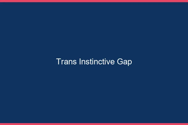 Trans Instinctive Gap