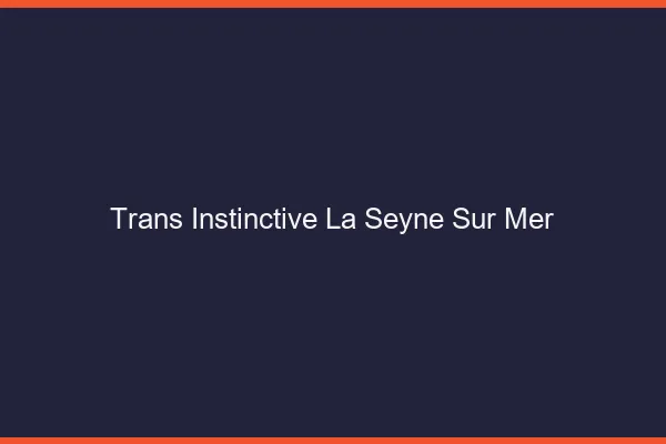 Trans Instinctive La Seyne-sur-Mer