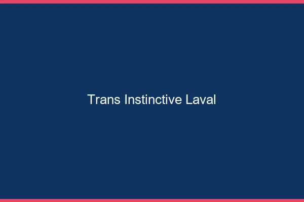 Trans Instinctive Laval