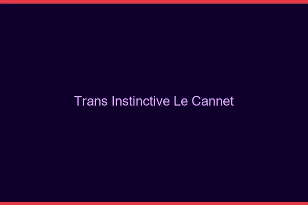 Trans Instinctive Le Cannet