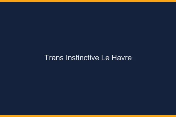 Trans Instinctive Le Havre