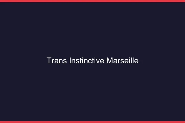 Trans Instinctive Marseille