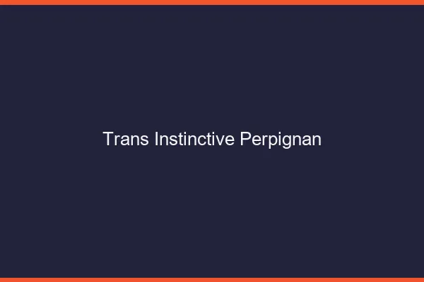 Trans Instinctive Perpignan