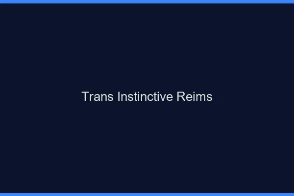 Trans Instinctive Reims