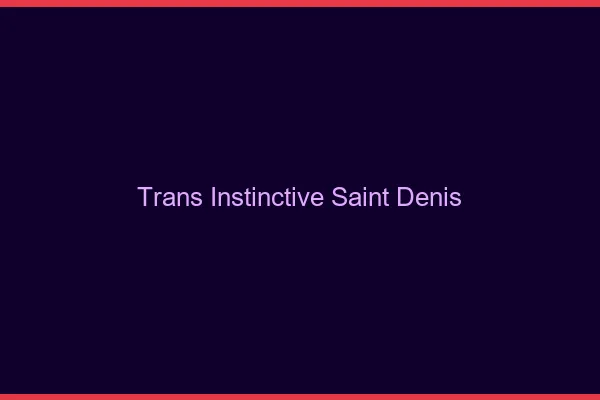 Trans Instinctive Saint-Denis