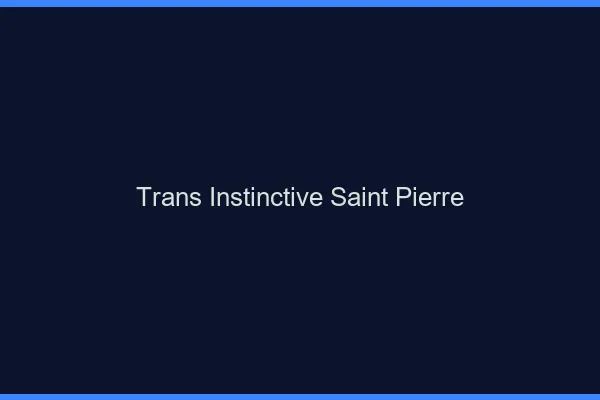 Trans Instinctive Saint-Pierre