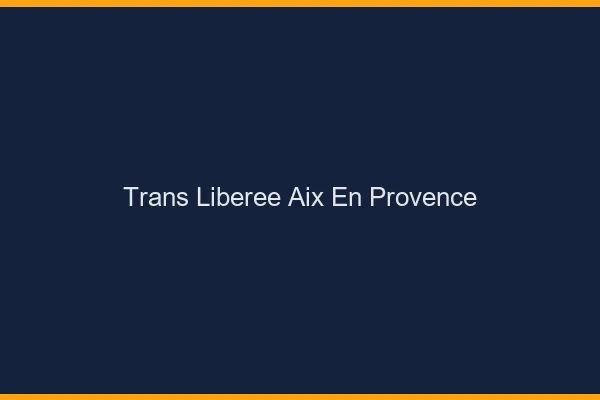 Trans Libérée Aix-en-Provence