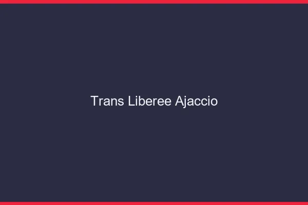 Trans Libérée Ajaccio