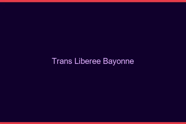 Trans Libérée Bayonne