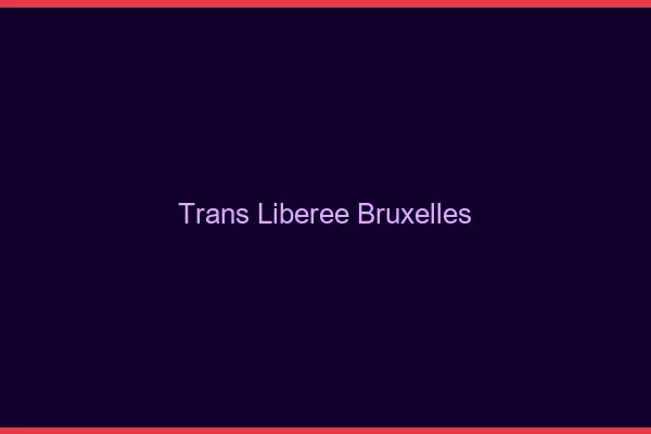 Trans Libérée Bruxelles