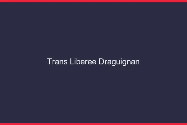 Trans Libérée Draguignan