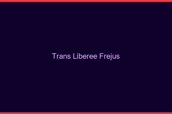 Trans Libérée Fréjus