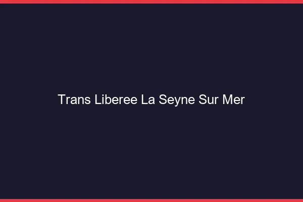 Trans Libérée La Seyne-sur-Mer