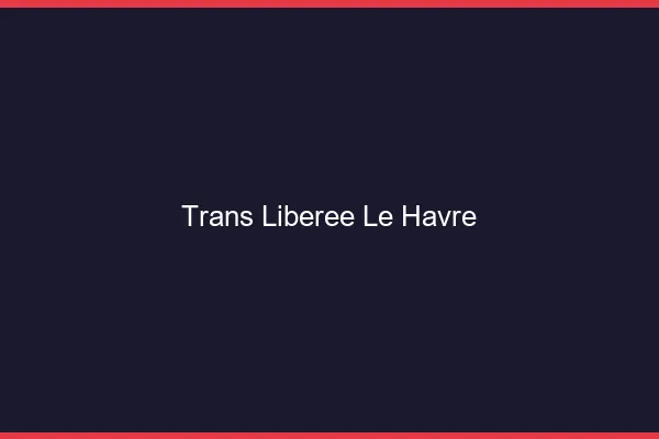 Trans Libérée Le Havre