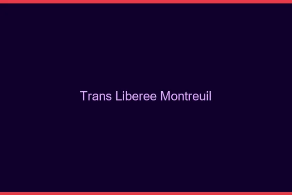 Trans Libérée Montreuil
