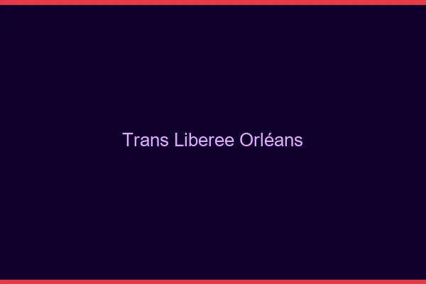 Trans Libérée Orléans