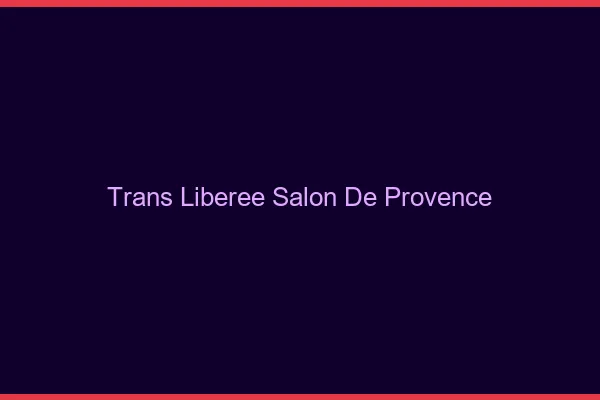 Trans Libérée Salon-de-Provence