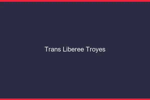 Trans Libérée Troyes