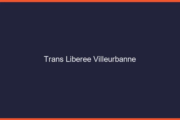 Trans Libérée Villeurbanne