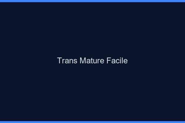 Trans mature facile