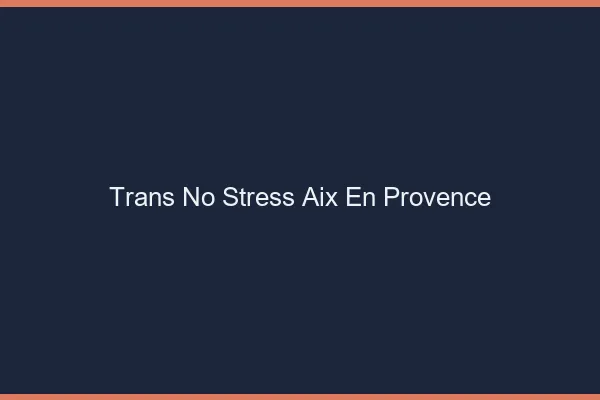 Trans No Stress Aix-en-Provence