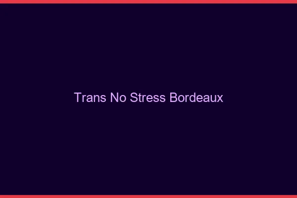 Trans No Stress Bordeaux
