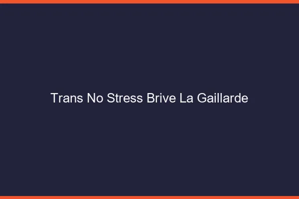 Trans No Stress Brive-la-Gaillarde