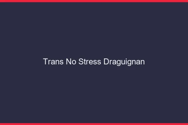 Trans No Stress Draguignan
