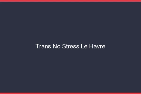 Trans No Stress Le Havre