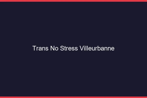 Trans No Stress Villeurbanne