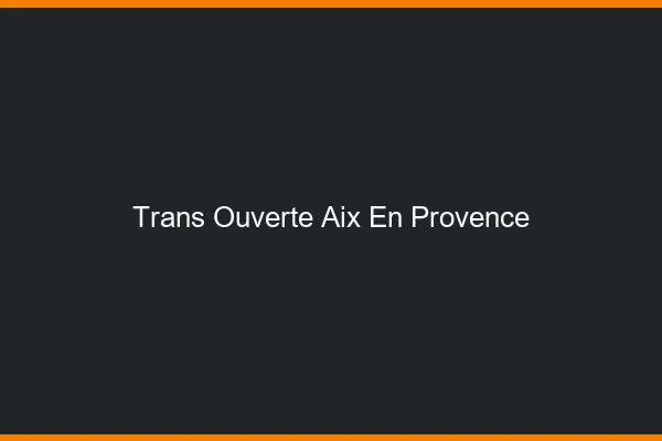 Trans Ouverte Aix-en-Provence