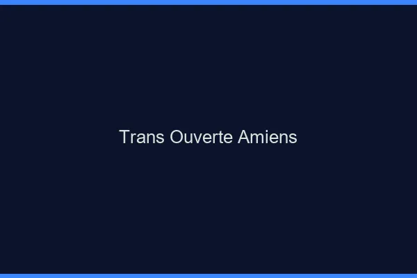Trans Ouverte Amiens